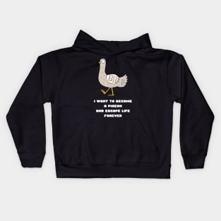 I Want to Become a Pigeon and Escape Life Forever Funny Gift Nihilism Nihilist Gift Meme Bird Lover Gift Pigeon Owner Gift Kids Hoodie